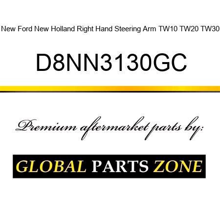 New Ford New Holland Right Hand Steering Arm TW10 TW20 TW30 D8NN3130GC