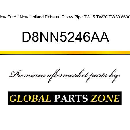 New Ford / New Holland Exhaust Elbow Pipe TW15 TW20 TW30 8630 + D8NN5246AA