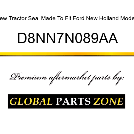 New Tractor Seal Made To Fit Ford New Holland Models D8NN7N089AA