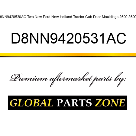 D8NN9420530AC Two New Ford New Holland Tractor Cab Door Mouldings 2600 3600 + D8NN9420531AC