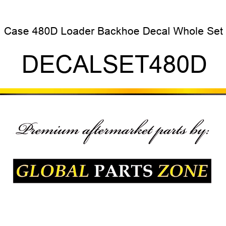 Case 480D Loader Backhoe Decal Whole Set DECALSET480D
