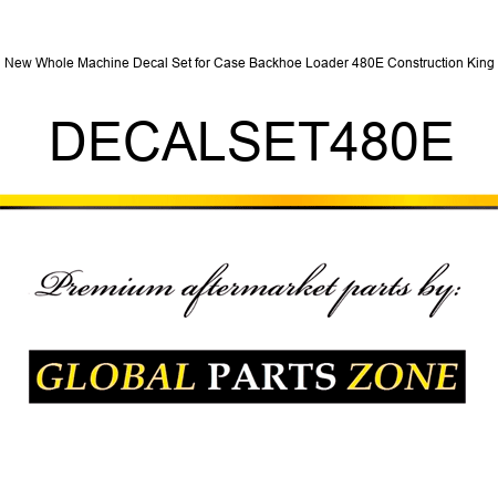 New Whole Machine Decal Set for Case Backhoe Loader 480E Construction King DECALSET480E
