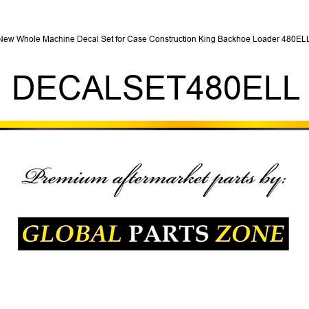 New Whole Machine Decal Set for Case Construction King Backhoe Loader 480ELL DECALSET480ELL