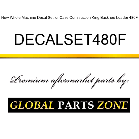 New Whole Machine Decal Set for Case Construction King Backhoe Loader 480F DECALSET480F