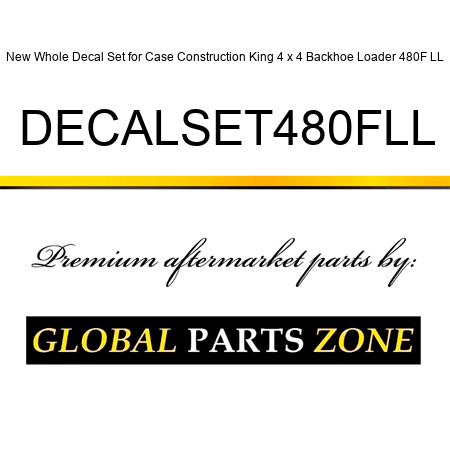 New Whole Decal Set for Case Construction King 4 x 4 Backhoe Loader 480F LL DECALSET480FLL