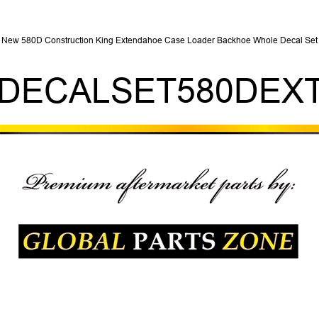 New 580D Construction King Extendahoe Case Loader Backhoe Whole Decal Set DECALSET580DEXT