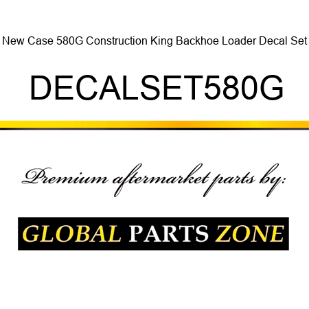 New Case 580G Construction King Backhoe Loader Decal Set DECALSET580G