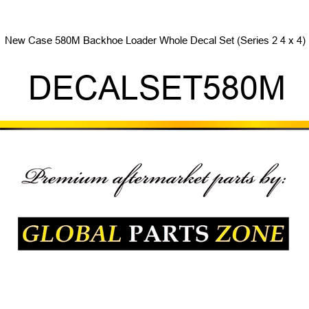 New Case 580M Backhoe Loader Whole Decal Set (Series 2, 4 x 4) DECALSET580M