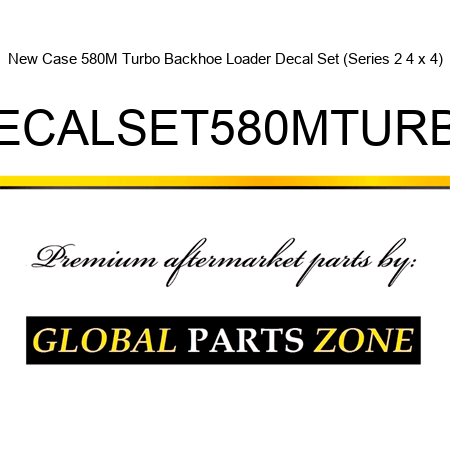 New Case 580M Turbo Backhoe Loader Decal Set (Series 2, 4 x 4) DECALSET580MTURBO