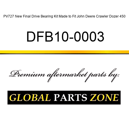 PV727 New Final Drive Bearing Kit Made to Fit John Deere Crawler Dozer 450 DFB10-0003