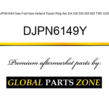 DJPN6149X New Ford New Holland Tractor Ring Set 334 420 550 555 655 TW5 3230 + DJPN6149Y