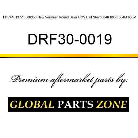 111741013 510506356 New Vermeer Round Baler CCV Half Shaft 604K 605K 604M 605M DRF30-0019