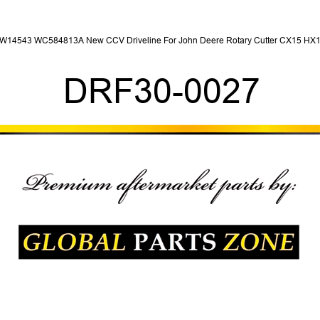 BW14543 WC584813A New CCV Driveline For John Deere Rotary Cutter CX15 HX15 DRF30-0027