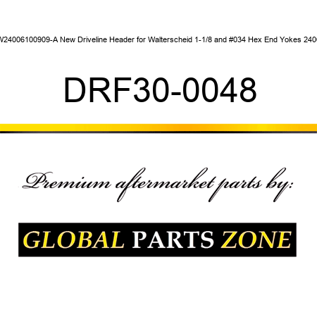 W24006100909-A New Driveline Header for Walterscheid 1-1/8" Hex End Yokes 2400 DRF30-0048