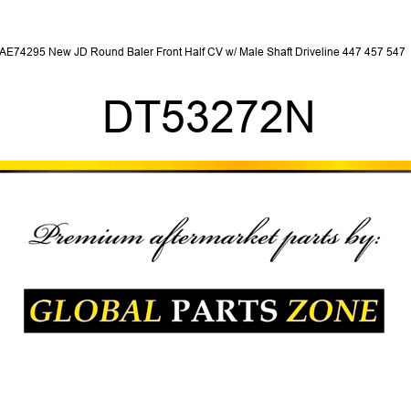 AE74295 New JD Round Baler Front Half CV w/ Male Shaft Driveline 447 457 547 + DT53272N
