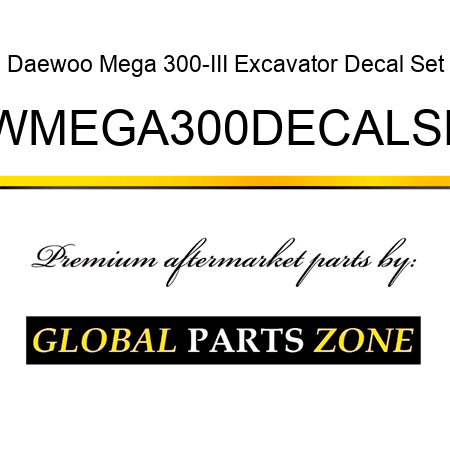 Daewoo Mega 300-III Excavator Decal Set DWMEGA300DECALSET