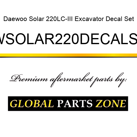 Daewoo Solar 220LC-III Excavator Decal Set DWSOLAR220DECALSET