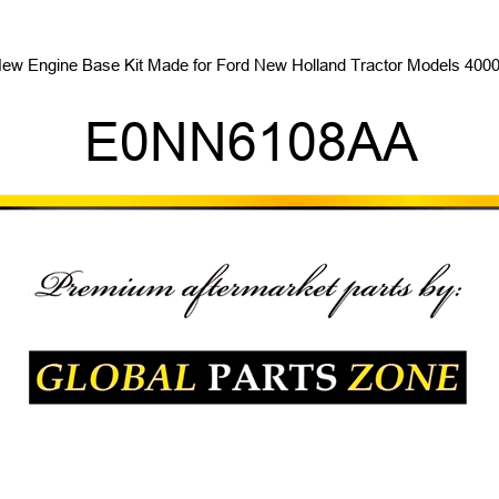 New Engine Base Kit Made for Ford New Holland Tractor Models 4000 + E0NN6108AA
