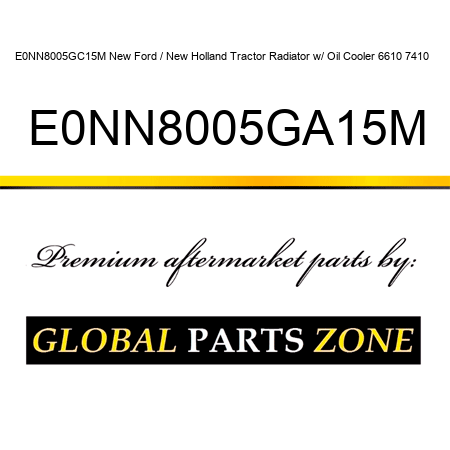 E0NN8005GC15M New Ford / New Holland Tractor Radiator w/ Oil Cooler 6610 7410 + E0NN8005GA15M