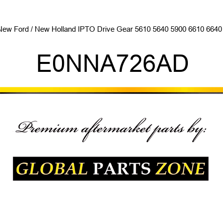 New Ford / New Holland IPTO Drive Gear 5610 5640 5900 6610 6640 + E0NNA726AD