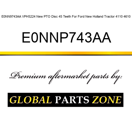 E0NN9743AA VPH5224 New PTO Disc 45 Teeth For Ford New Holland Tractor 4110 4610 E0NNP743AA