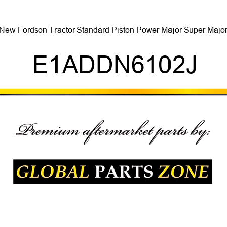 New Fordson Tractor Standard Piston Power Major Super Major E1ADDN6102J