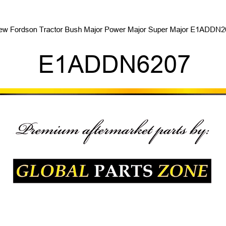 New Fordson Tractor Bush Major Power Major Super Major E1ADDN207 E1ADDN6207