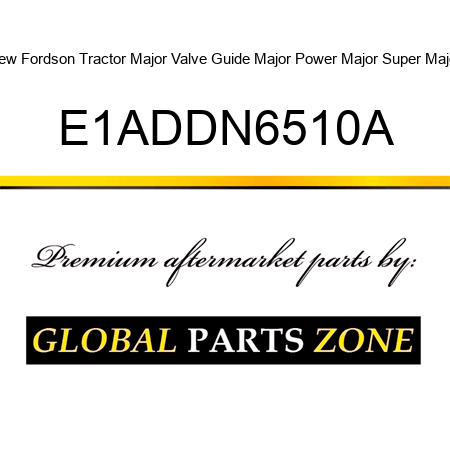 New Fordson Tractor Major Valve Guide Major Power Major Super Major E1ADDN6510A