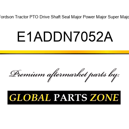 Fordson Tractor PTO Drive Shaft Seal Major Power Major Super Major E1ADDN7052A