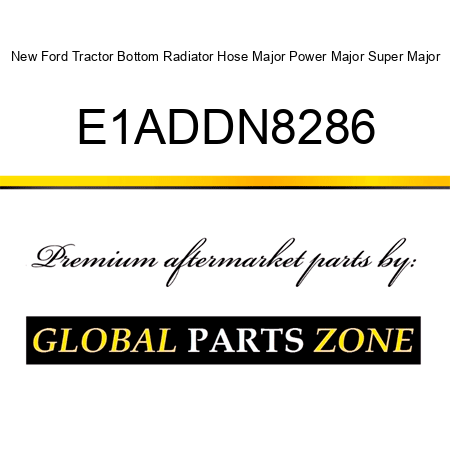 New Ford Tractor Bottom Radiator Hose Major Power Major Super Major E1ADDN8286