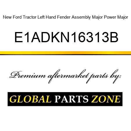 New Ford Tractor Left Hand Fender Assembly Major Power Major E1ADKN16313B