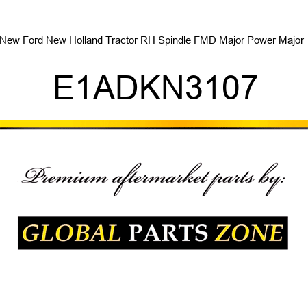 New Ford New Holland Tractor RH Spindle FMD Major Power Major + E1ADKN3107