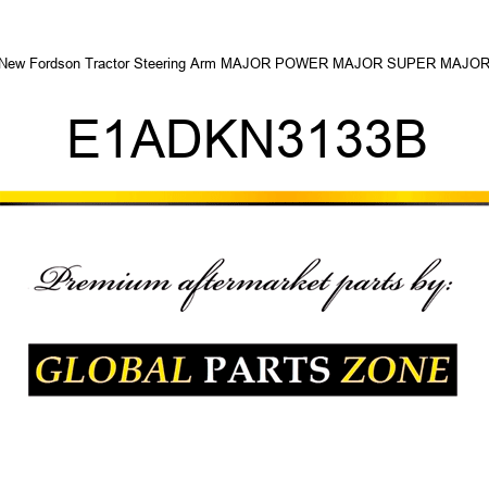 New Fordson Tractor Steering Arm MAJOR POWER MAJOR SUPER MAJOR E1ADKN3133B