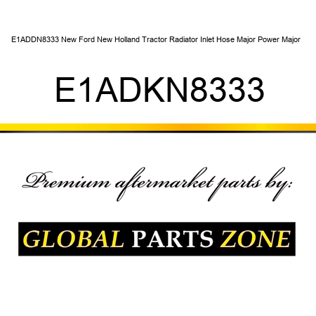 E1ADDN8333 New Ford New Holland Tractor Radiator Inlet Hose Major Power Major + E1ADKN8333