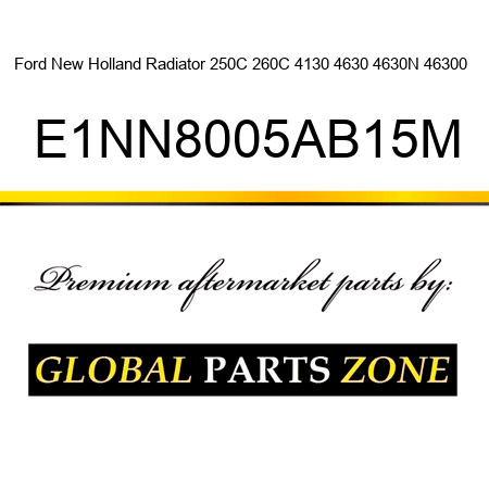 Ford New Holland Radiator 250C 260C 4130 4630 4630N 46300 + E1NN8005AB15M