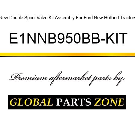 New Double Spool Valve Kit Assembly For Ford New Holland Tractors E1NNB950BB-KIT