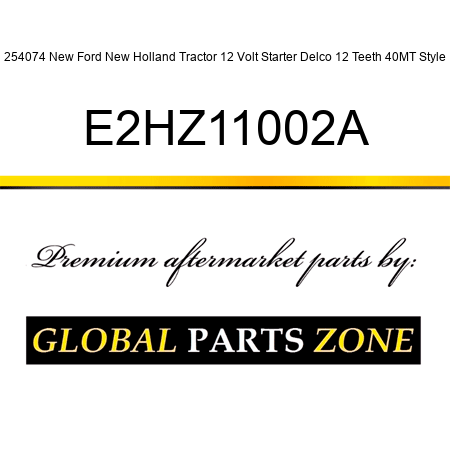 254074 New Ford New Holland Tractor 12 Volt Starter Delco 12 Teeth 40MT Style E2HZ11002A