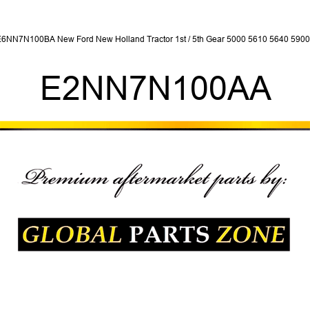 E6NN7N100BA New Ford New Holland Tractor 1st / 5th Gear 5000 5610 5640 5900 + E2NN7N100AA