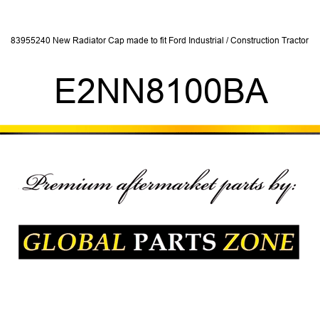 83955240 New Radiator Cap made to fit Ford Industrial / Construction Tractor E2NN8100BA