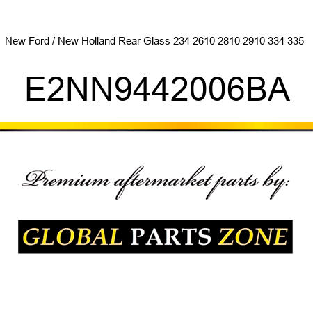 New Ford / New Holland Rear Glass 234 2610 2810 2910 334 335 + E2NN9442006BA