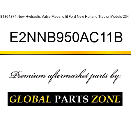 81864874 New Hydraulic Valve Made to fit Ford New Holland Tractor Models 234 + E2NNB950AC11B
