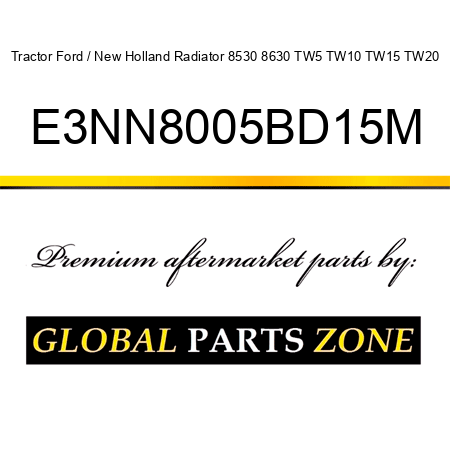 Tractor Ford / New Holland Radiator 8530 8630 TW5 TW10 TW15 TW20 E3NN8005BD15M