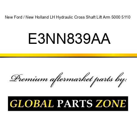 New Ford / New Holland LH Hydraulic Cross Shaft Lift Arm 5000 5110 + E3NN839AA