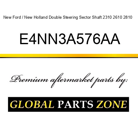 New Ford / New Holland Double Steering Sector Shaft 2310 2610 2810 + E4NN3A576AA