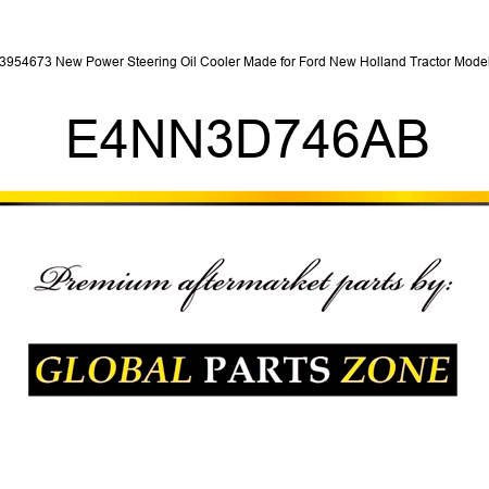 83954673 New Power Steering Oil Cooler Made for Ford New Holland Tractor Models E4NN3D746AB