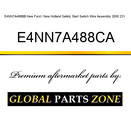 E4NN7A488BB New Ford / New Holland Safety Start Switch Wire Assembly 2000 231 + E4NN7A488CA