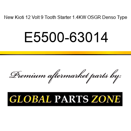 New Kioti 12 Volt 9 Tooth Starter 1.4KW OSGR Denso Type E5500-63014