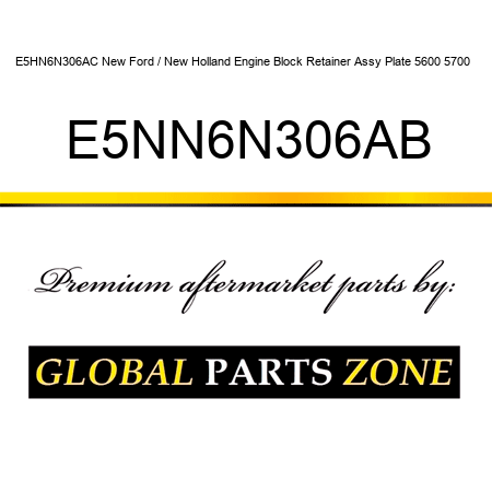 E5HN6N306AC New Ford / New Holland Engine Block Retainer Assy Plate 5600 5700 + E5NN6N306AB