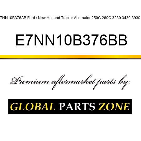 E7NN10B376AB Ford / New Holland Tractor Alternator 250C 260C 3230 3430 3930 ++ E7NN10B376BB