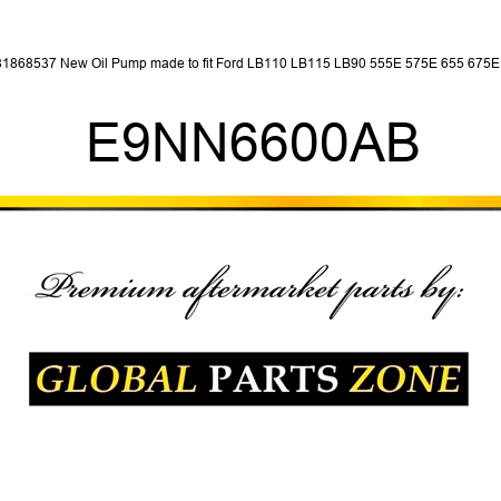 81868537 New Oil Pump made to fit Ford LB110 LB115 LB90 555E 575E 655 675E + E9NN6600AB